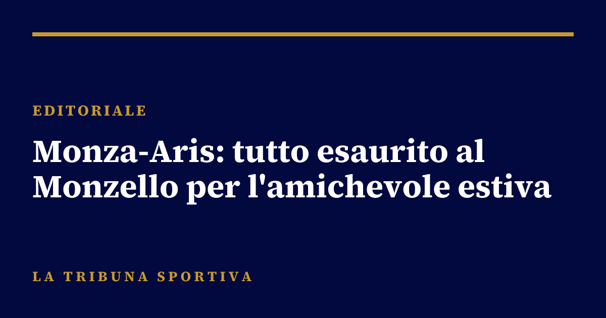 Monza-Aris: tutto esaurito al Monzello per l'amichevole estiva