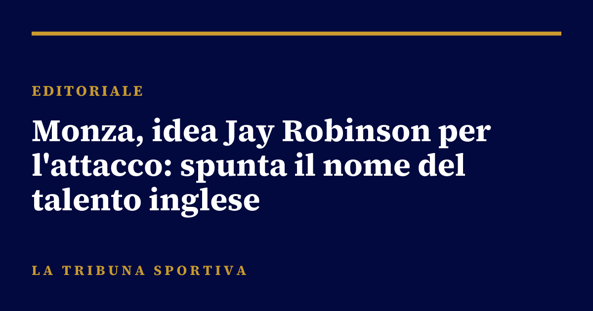 Monza, idea Jay Robinson per l'attacco: spunta il nome del talento inglese