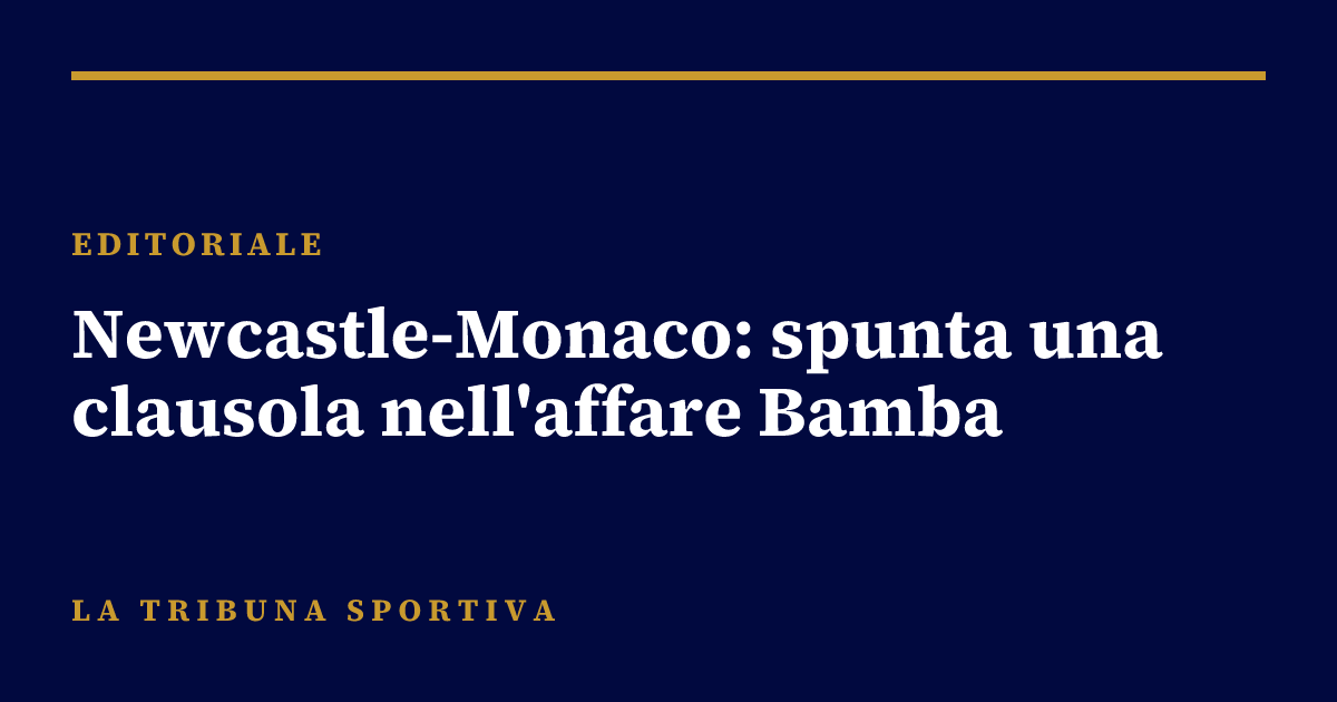 Newcastle-Monaco: spunta una clausola nell'affare Bamba