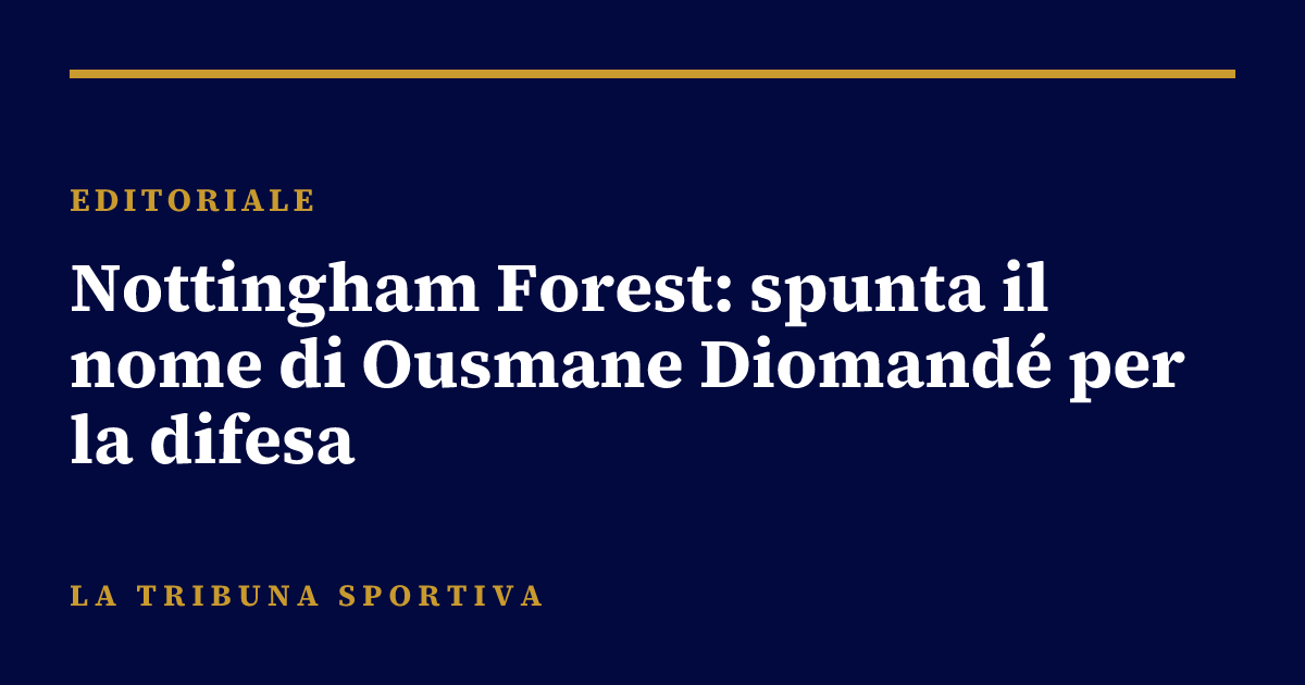 Nottingham Forest: spunta il nome di Ousmane Diomandé per la difesa