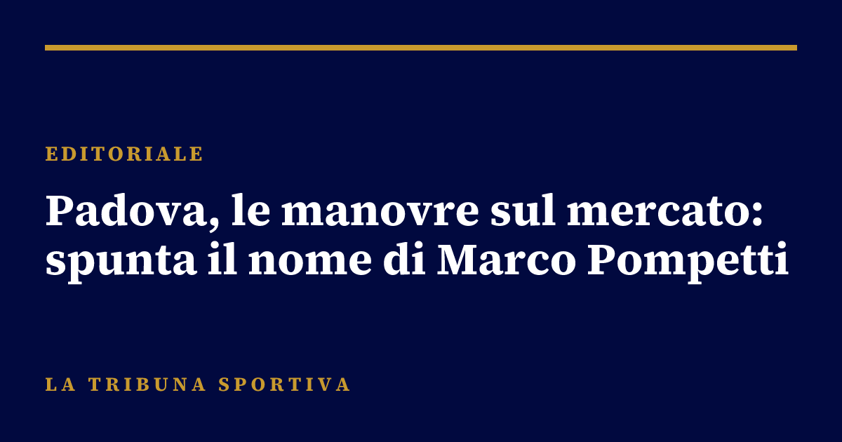 Padova, le manovre sul mercato: spunta il nome di Marco Pompetti