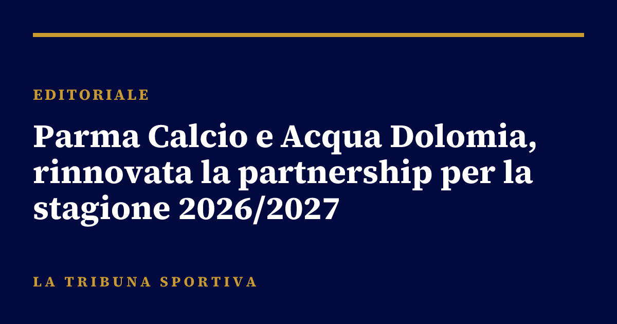 Parma Calcio e Acqua Dolomia, rinnovata la partnership per la stagione 2026/2027