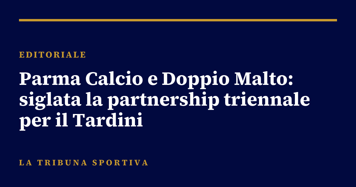 Parma Calcio e Doppio Malto: siglata la partnership triennale per il Tardini