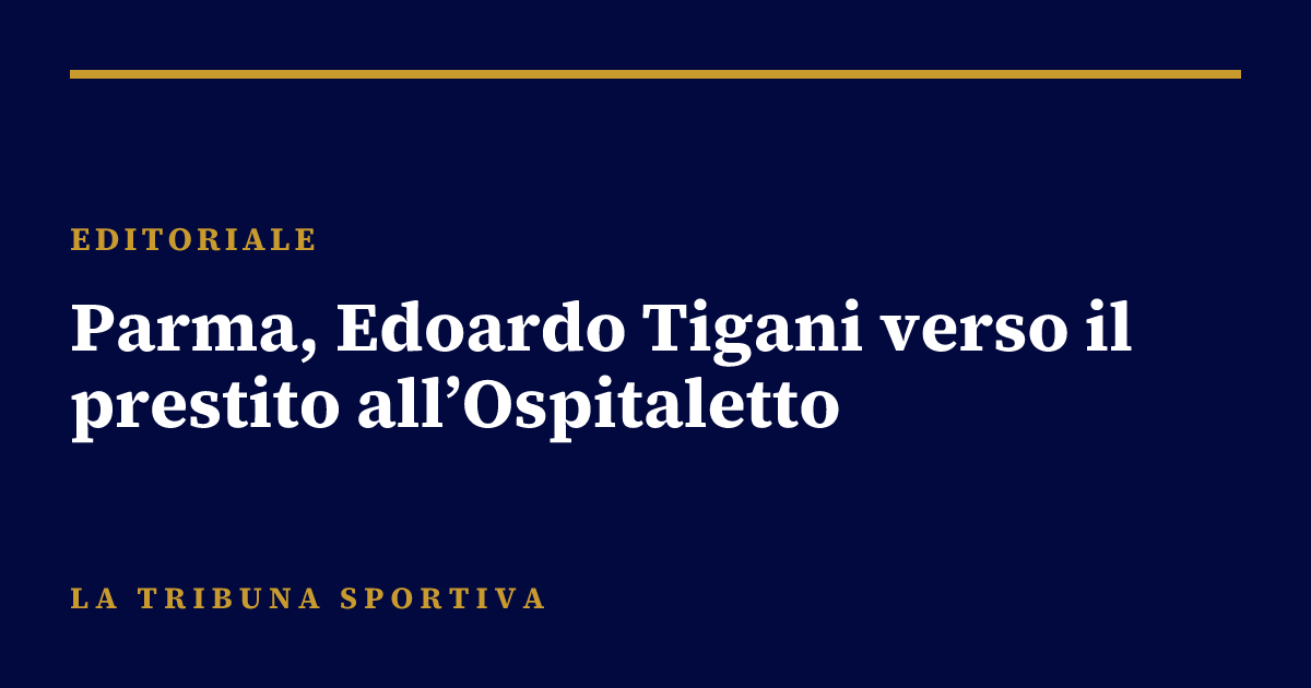 Parma, Edoardo Tigani verso il prestito all’Ospitaletto