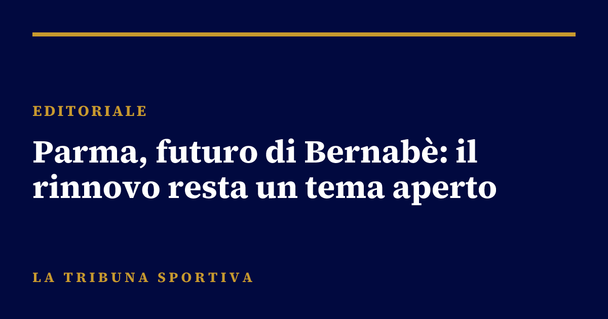 Parma, futuro di Bernabè: il rinnovo resta un tema aperto