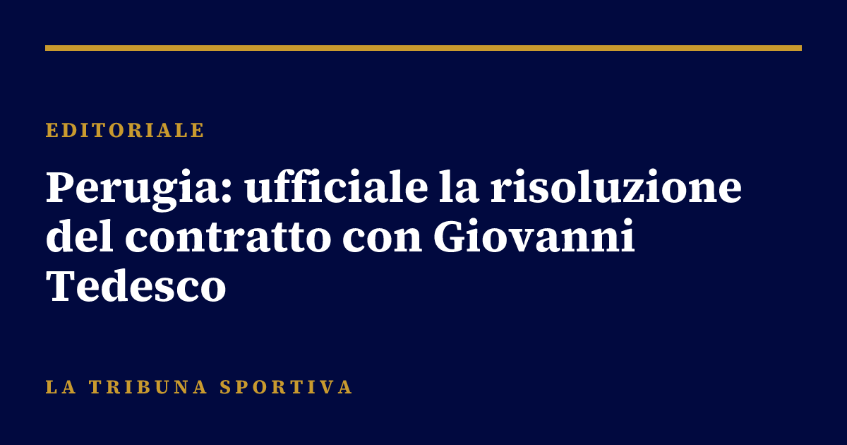 Perugia: ufficiale la risoluzione del contratto con Giovanni Tedesco