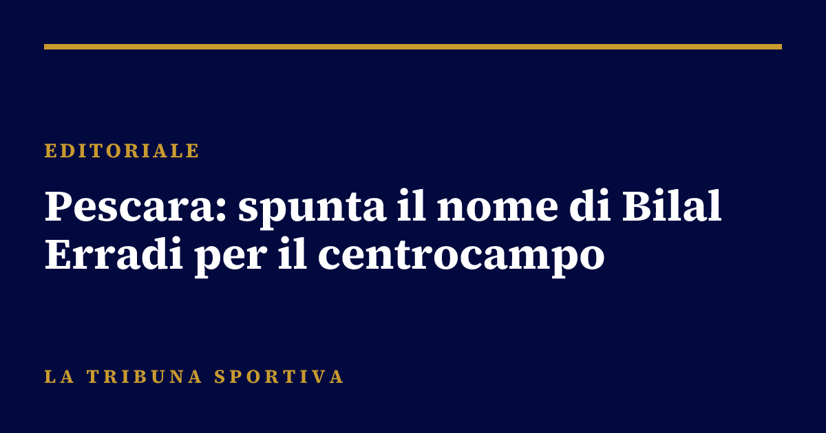 Pescara: spunta il nome di Bilal Erradi per il centrocampo