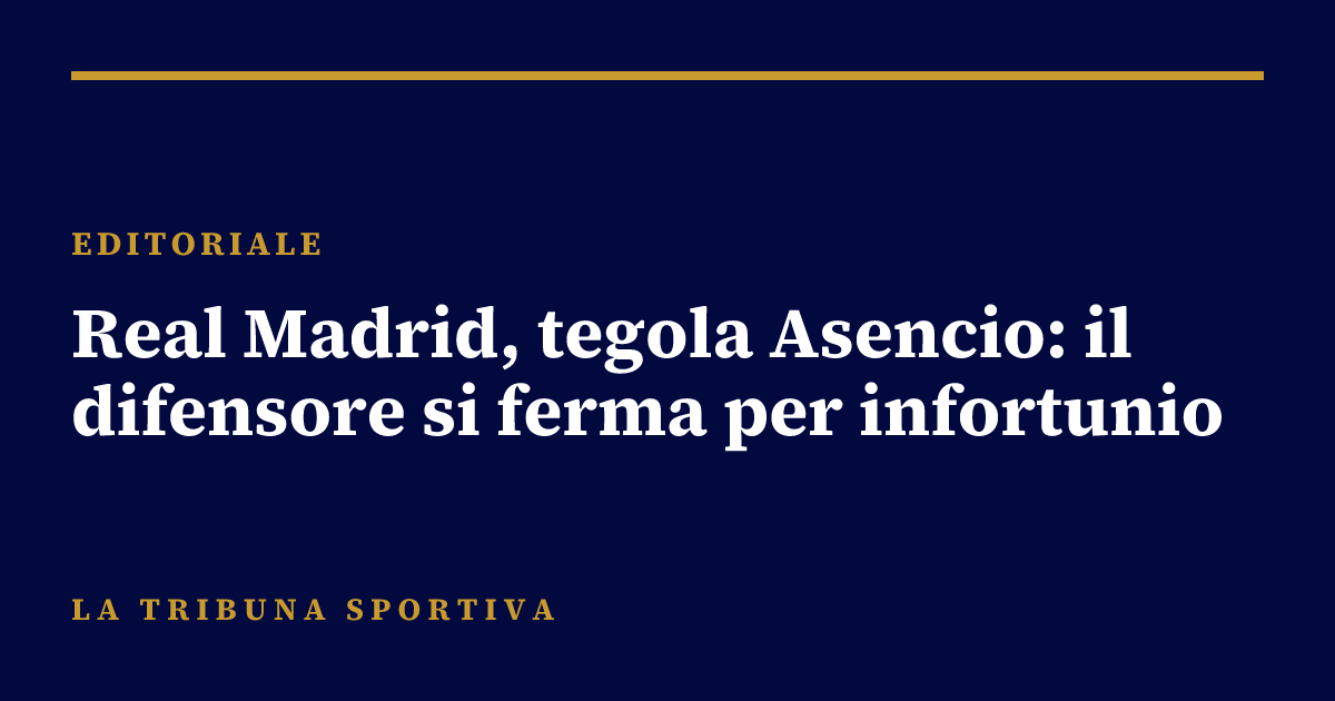 Real Madrid, tegola Asencio: il difensore si ferma per infortunio