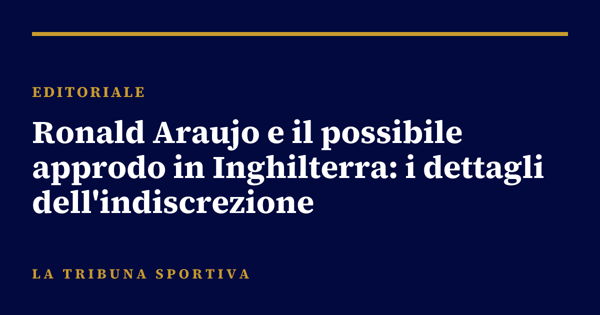 Ronald Araujo e il possibile approdo in Inghilterra: i dettagli dell'indiscrezione