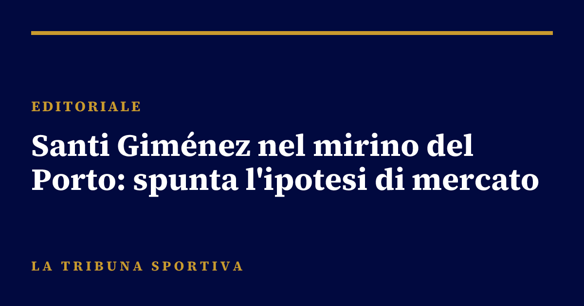 Santi Giménez nel mirino del Porto: spunta l'ipotesi di mercato
