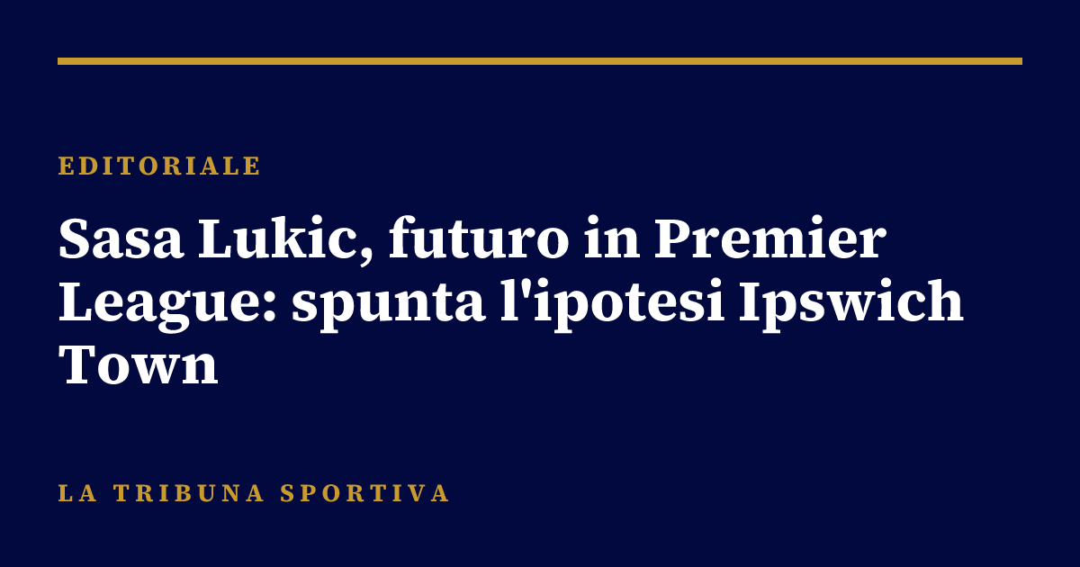Sasa Lukic, futuro in Premier League: spunta l'ipotesi Ipswich Town