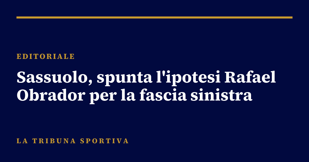 Sassuolo, spunta l'ipotesi Rafael Obrador per la fascia sinistra