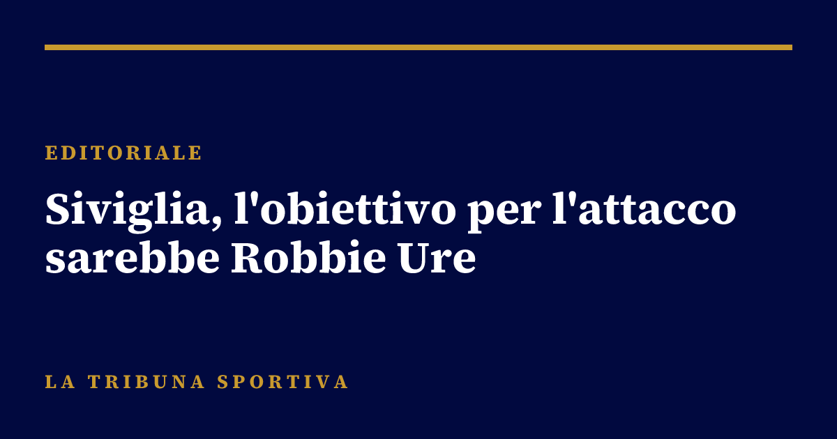 Siviglia, l'obiettivo per l'attacco sarebbe Robbie Ure
