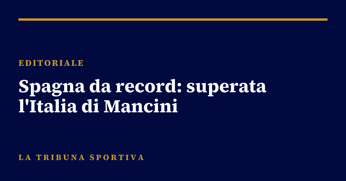 Spagna da record: superata l'Italia di Mancini