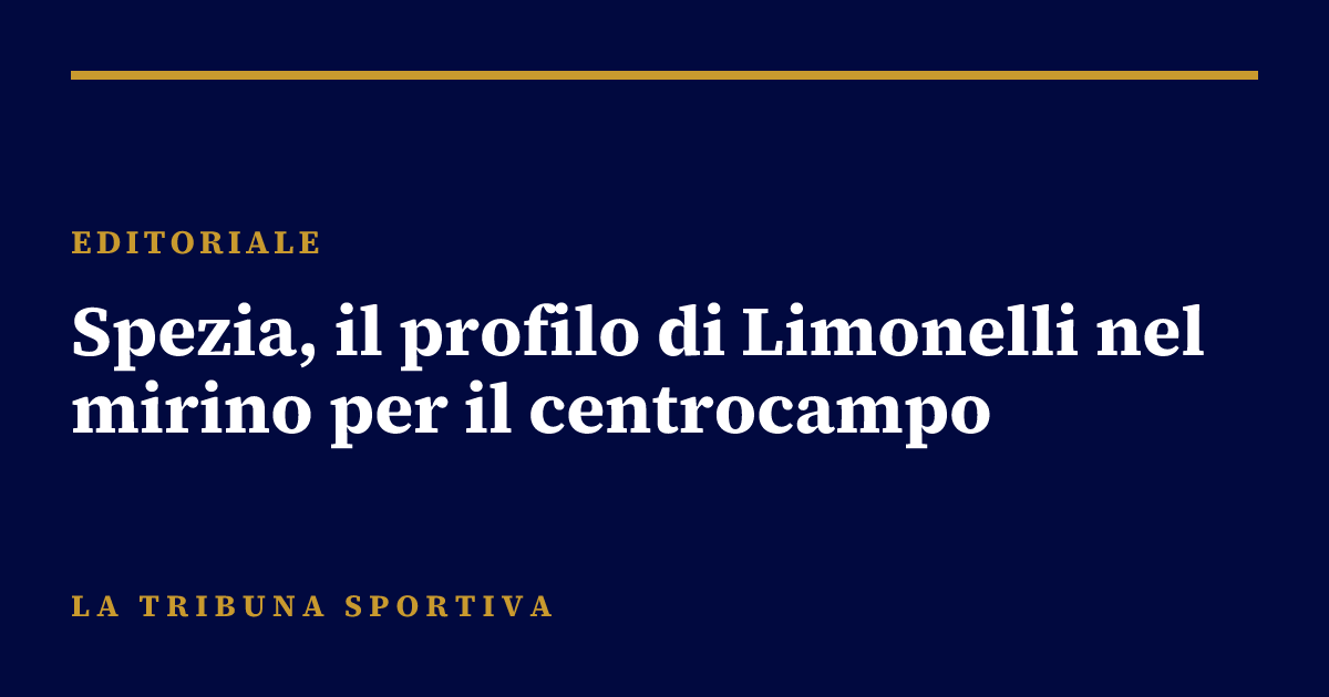 Spezia, il profilo di Limonelli nel mirino per il centrocampo
