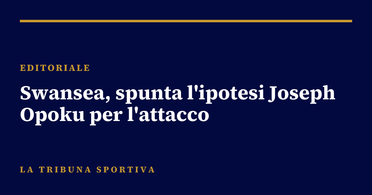 Swansea, spunta l'ipotesi Joseph Opoku per l'attacco