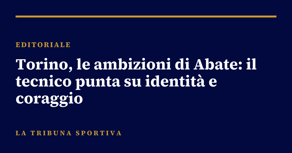 Torino, le ambizioni di Abate: il tecnico punta su identità e coraggio
