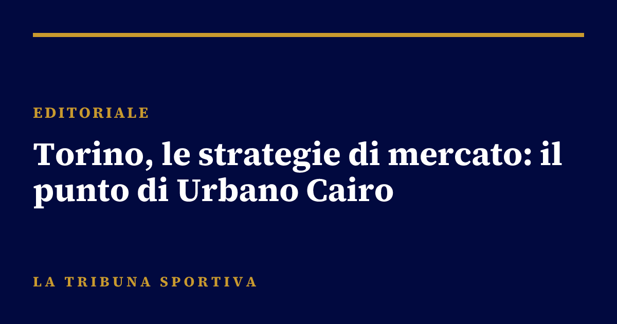 Torino, le strategie di mercato: il punto di Urbano Cairo