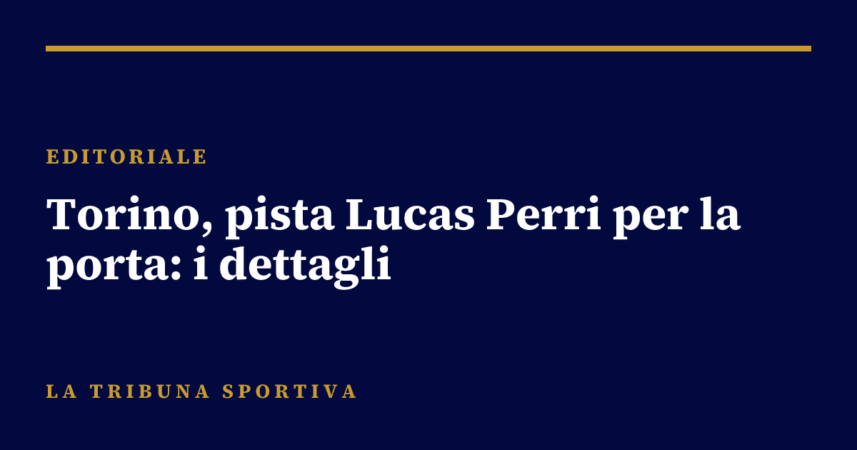 Torino, pista Lucas Perri per la porta: i dettagli