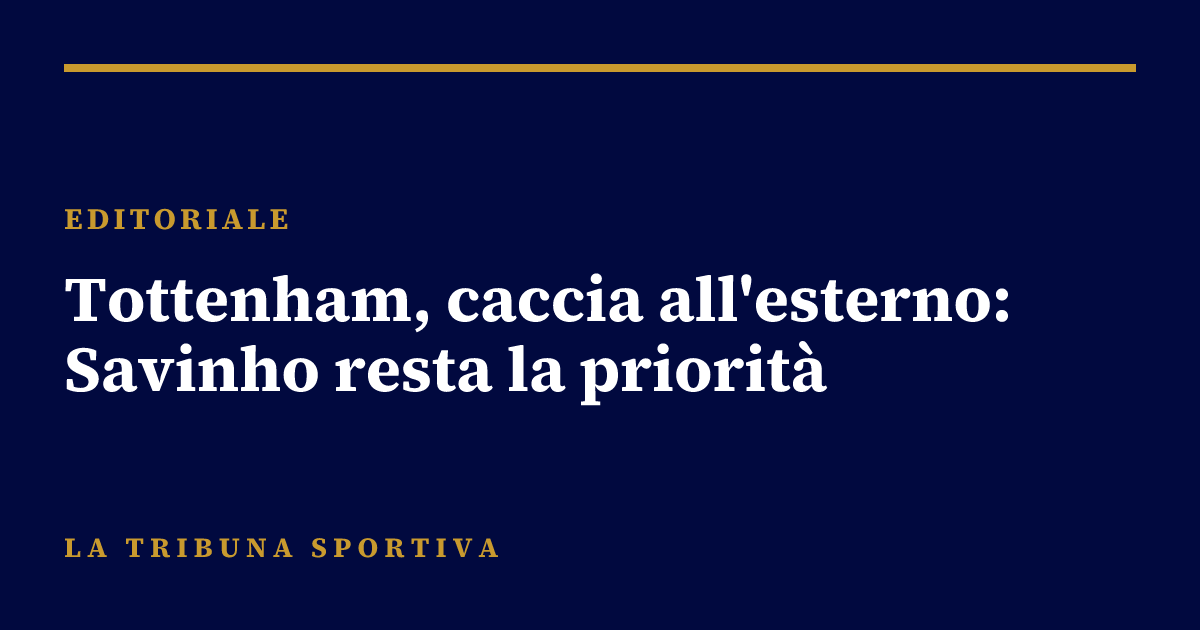 Tottenham, caccia all'esterno: Savinho resta la priorità