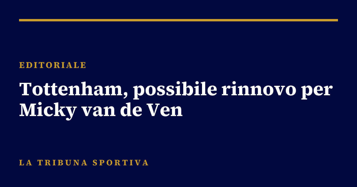 Tottenham, possibile rinnovo per Micky van de Ven