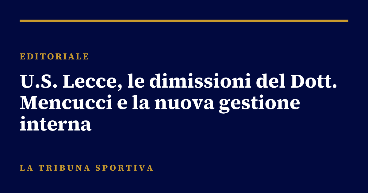 U.S. Lecce, le dimissioni del Dott. Mencucci e la nuova gestione interna