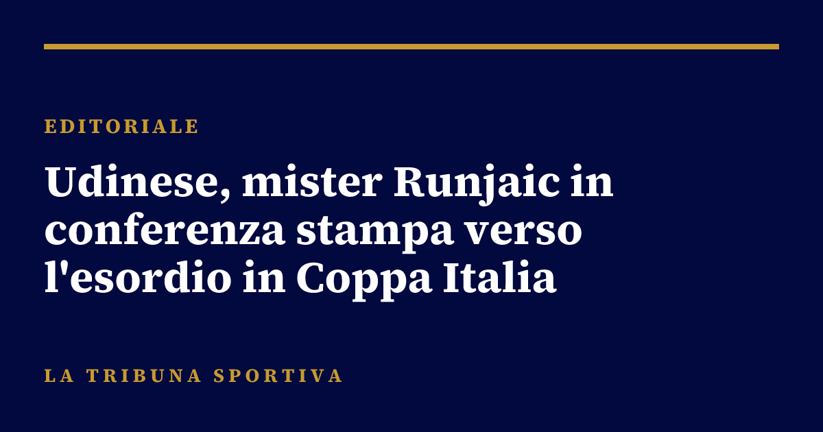 Udinese, mister Runjaic in conferenza stampa verso l'esordio in Coppa Italia