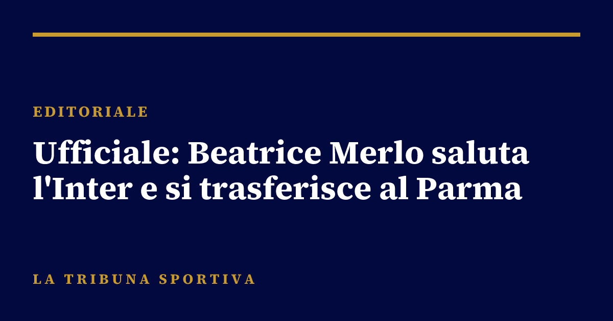 Ufficiale: Beatrice Merlo saluta l'Inter e si trasferisce al Parma