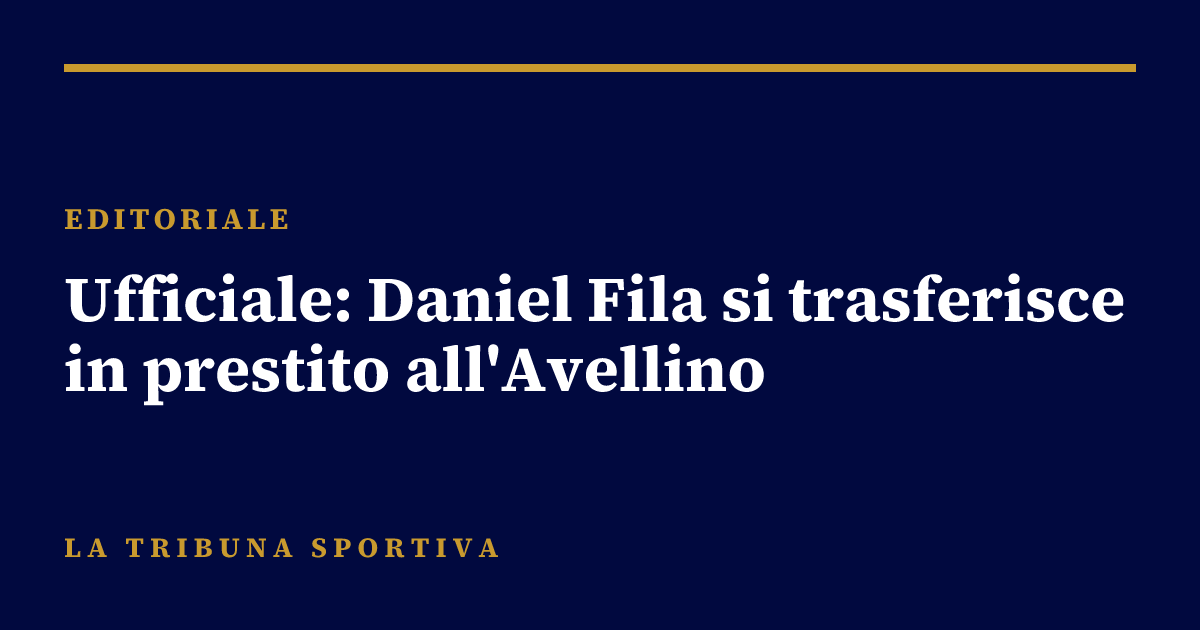 Ufficiale: Daniel Fila si trasferisce in prestito all'Avellino