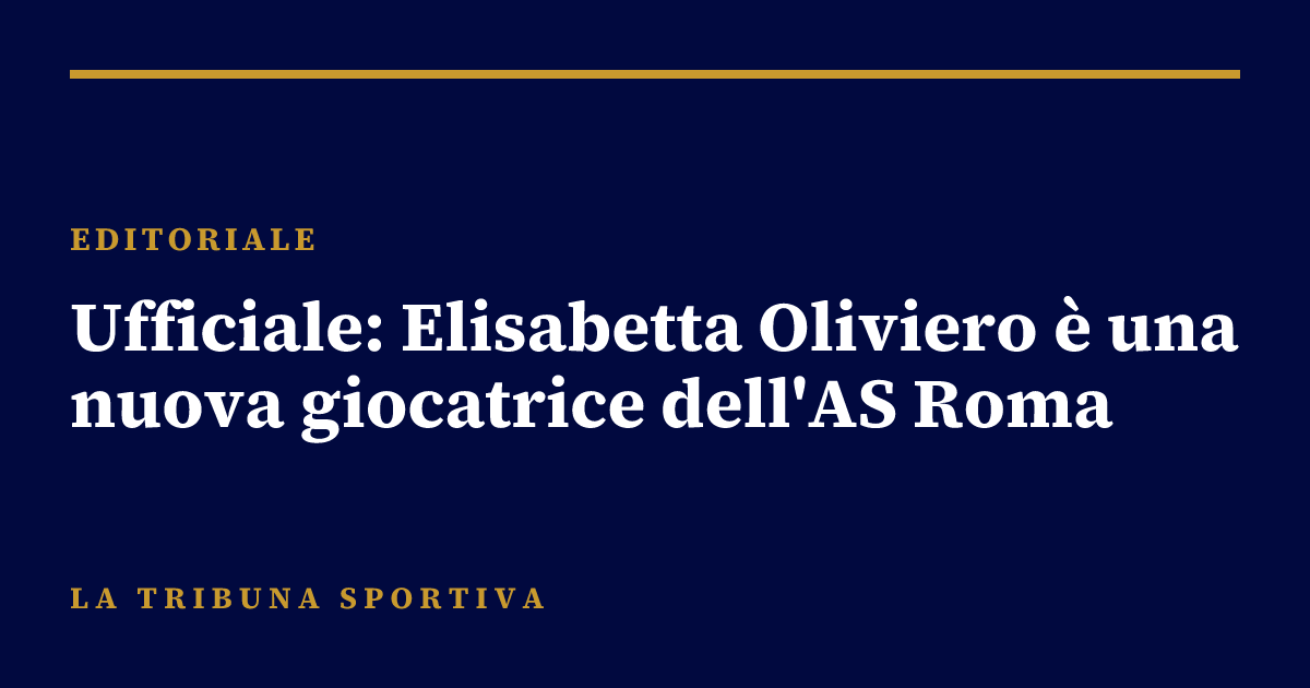 Ufficiale: Elisabetta Oliviero è una nuova giocatrice dell'AS Roma