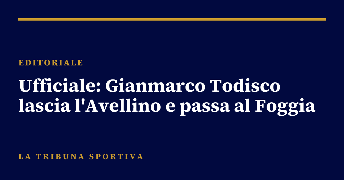Ufficiale: Gianmarco Todisco lascia l'Avellino e passa al Foggia