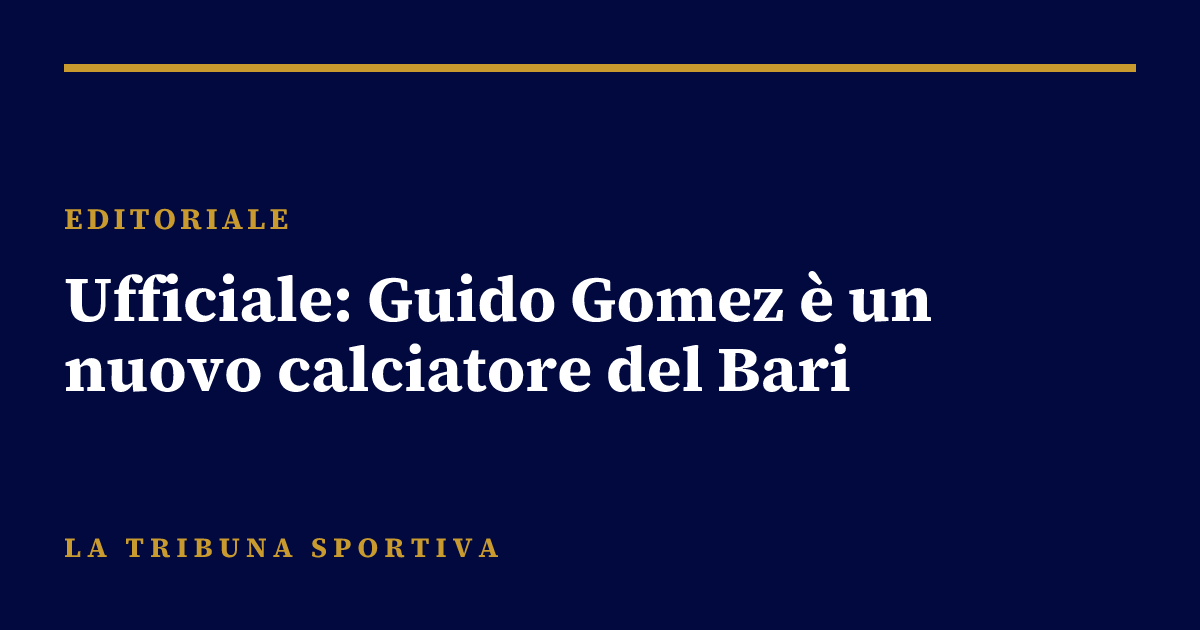 Ufficiale: Guido Gomez è un nuovo calciatore del Bari
