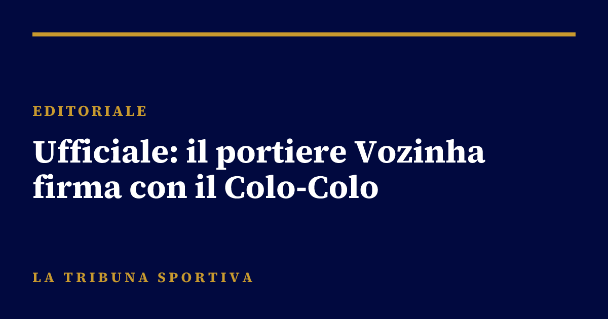 Ufficiale: il portiere Vozinha firma con il Colo-Colo