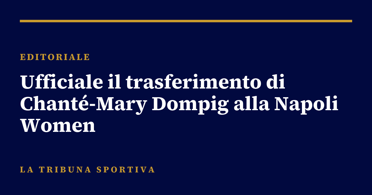 Ufficiale il trasferimento di Chanté-Mary Dompig alla Napoli Women