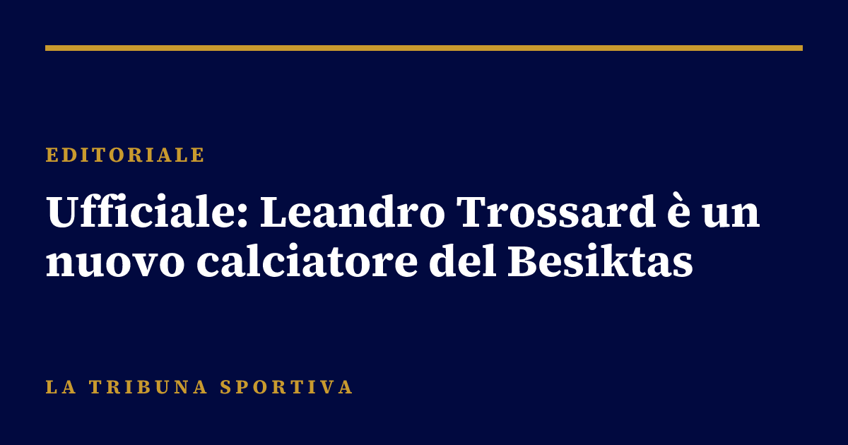 Ufficiale: Leandro Trossard è un nuovo calciatore del Besiktas
