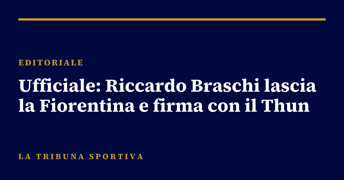 Ufficiale: Riccardo Braschi lascia la Fiorentina e firma con il Thun
