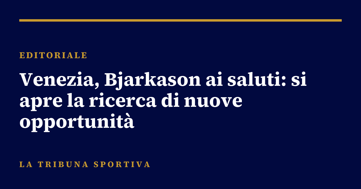 Venezia, Bjarkason ai saluti: si apre la ricerca di nuove opportunità