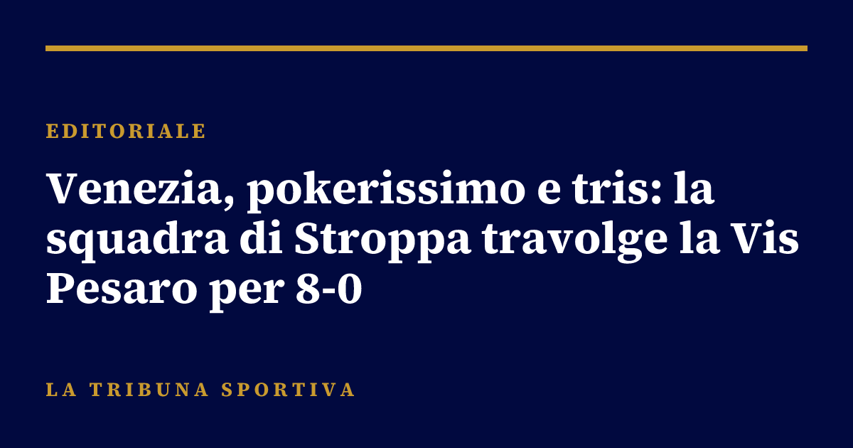 Venezia, pokerissimo e tris: la squadra di Stroppa travolge la Vis Pesaro per 8-0