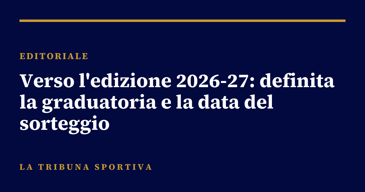 Verso l'edizione 2026-27: definita la graduatoria e la data del sorteggio